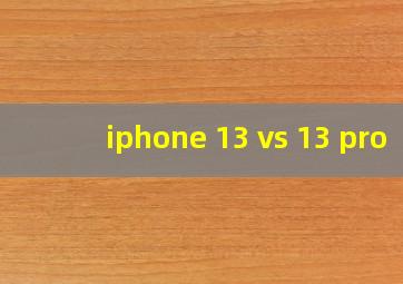 iphone 13 vs 13 pro